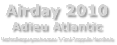 Airday 2010 Adieu Atlantic  Marinefliegergeschwader 3 Graf Zeppelin Nordholz